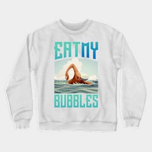 Eat my bubbles Crewneck Sweatshirt